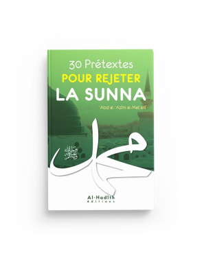 30 Prétextes pour rejeter la Sunna - ‘Abd Allah al-Mat‘anî - Al-Hadith