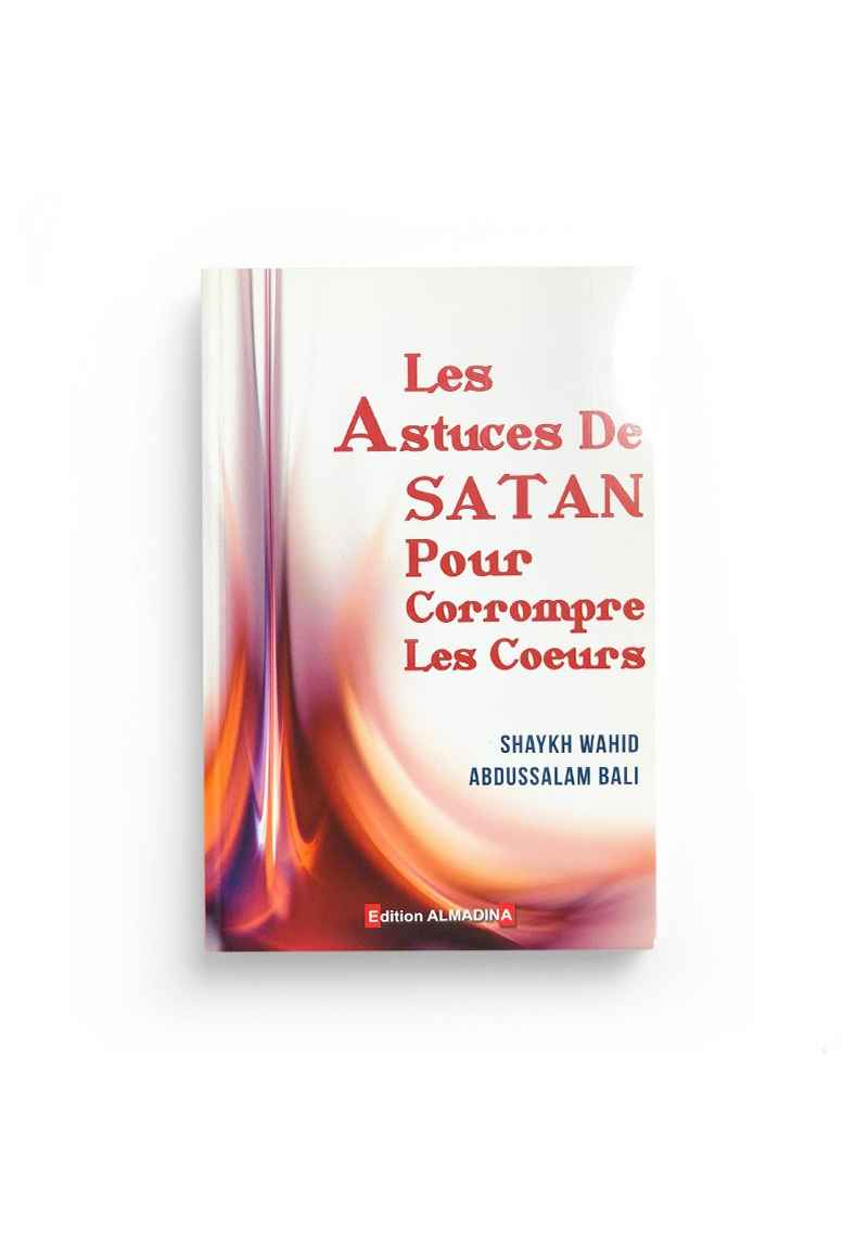 Les astuces de Satan pour corrompre les cœurs - Abdu-Salâm BÂLI - AlMadina
