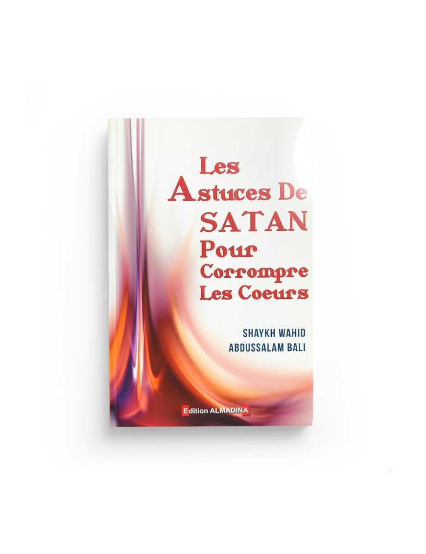 Les astuces de Satan pour corrompre les cœurs - AbduSalâm Bâli - AlMadina