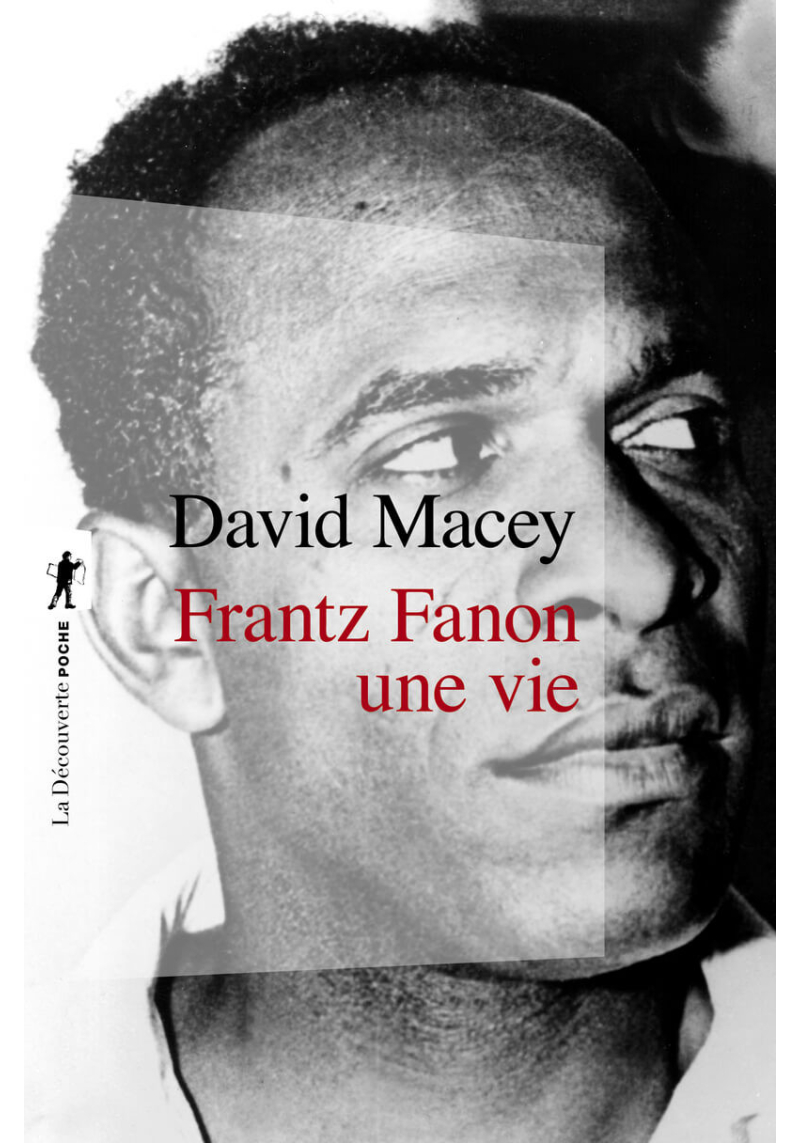 Frantz Fanon : une vie - David Macey - La Découverte