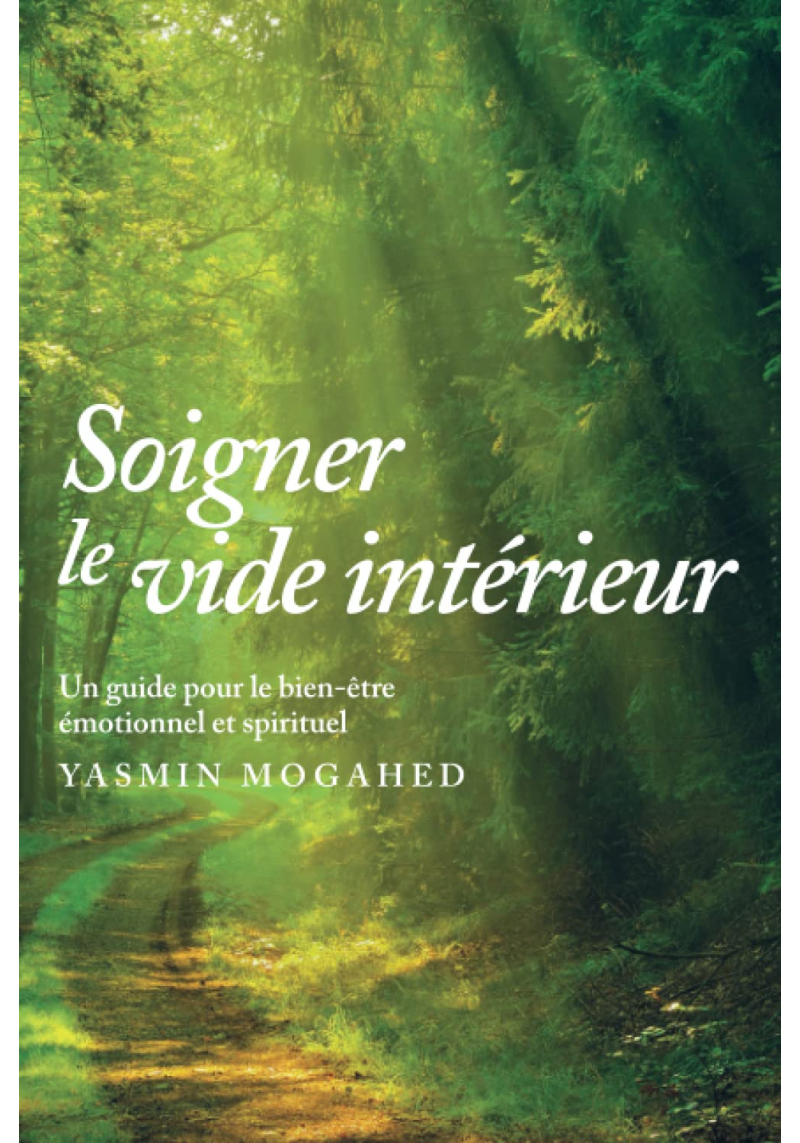 Soigner le vide intérieur - Guide pour un bien-être spirituel et émotionnel - Yasmin Mogahed