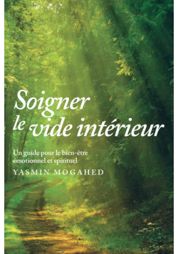 Soigner le vide intérieur - Guide pour un bien-être spirituel et émotionnel - Yasmin Mogahed