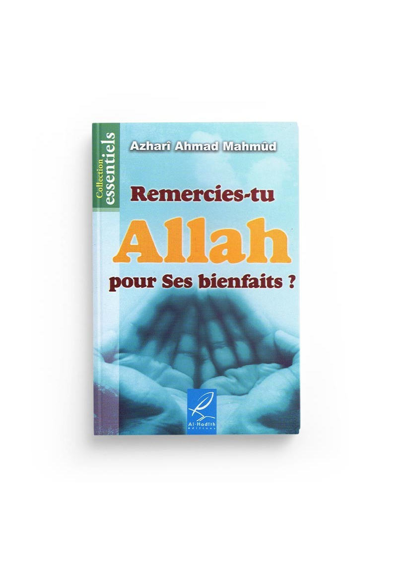 Remercies-tu Allah pour ses bienfaits ? - Azharî Ahmad Mahmûd - Al-hadith