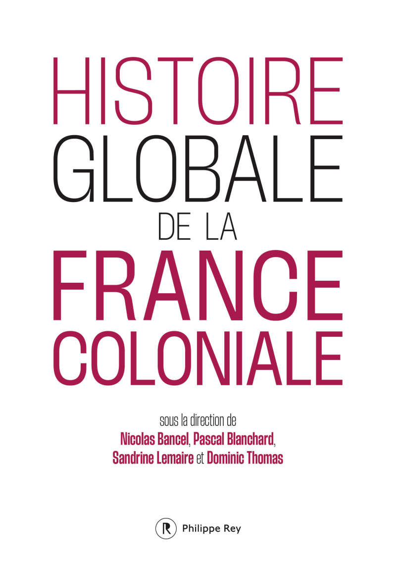 Histoire globale de la France coloniale - collectif - Phillipe Rey