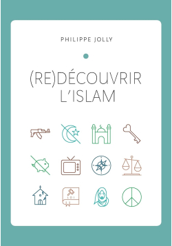 (Re)découvrir l'Islam - Philippe Jolly