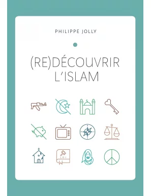 (Re)découvrir l'Islam - Philippe Jolly