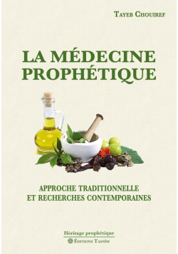 La Médecine prophétique : Approche traditionnelle et recherches contemporaines - Tayeb Chouiref - Tasnim
