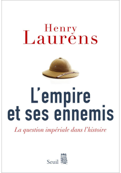L'Empire et ses ennemis : La question impériale dans l'histoire - Henri Laurens - Seuil