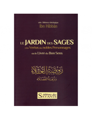 Le jardin des sages & les vertus des nobles personnages : le livre du bon sens - Ibn Hibban - Des Savants