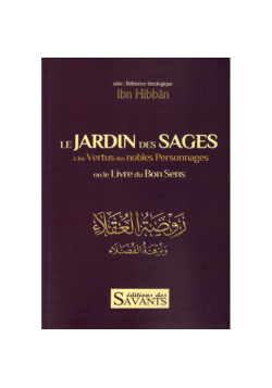 Le jardin des sages & les vertus des nobles personnages : le livre du bon sens - Ibn Hibban
