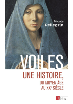 Voiles : une histoire, du Moyen Âge au XXe siècle - Nicole Pellegrin - Biblis