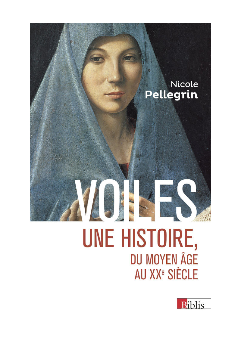 Voiles : une histoire, du Moyen Âge au XXe siècle - Nicole Pellegrin - Biblis