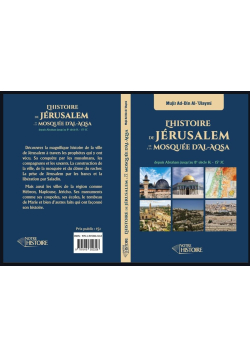 L'histoire de Jérusalem et de la mosquée d'Al-Aqsa depuis Abraham jusqu'au 8e siècle de l'Hégire - Mujîr Ad-Din Al-'Ulaymi