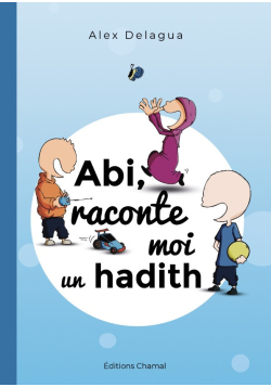 Abi, raconte moi un hadith - tome 1 - Alex Delagua - Chamal