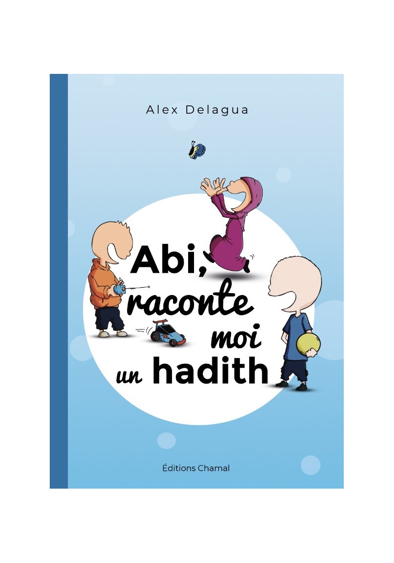 Abi, raconte moi un hadith - tome 1 - Alex Delagua - Chamal