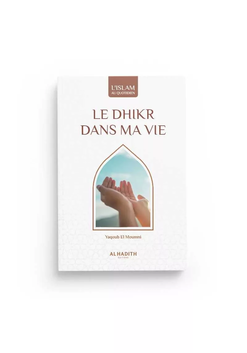 Le dhikr dans ma vie - un art de vivre - Yaqoub el Moumni - al-Hadith