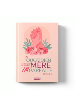 Le quotidien d’une mère imparfaite – Céline B - Nour