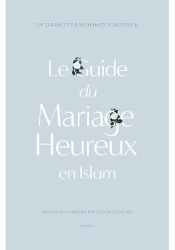 Le guide du Mariage heureux en Islam - Dr Ekram & Dr Mohamed Rida Beshir - Al Qalam