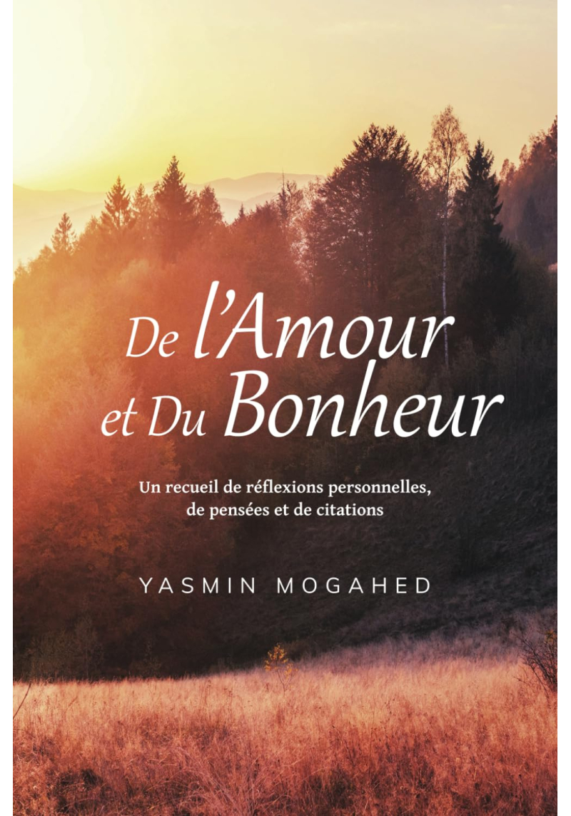 De l'Amour et du Bonheur: Un recueil de réflexions personnelles, de pensées et de citations - Yasmin Mogahed
