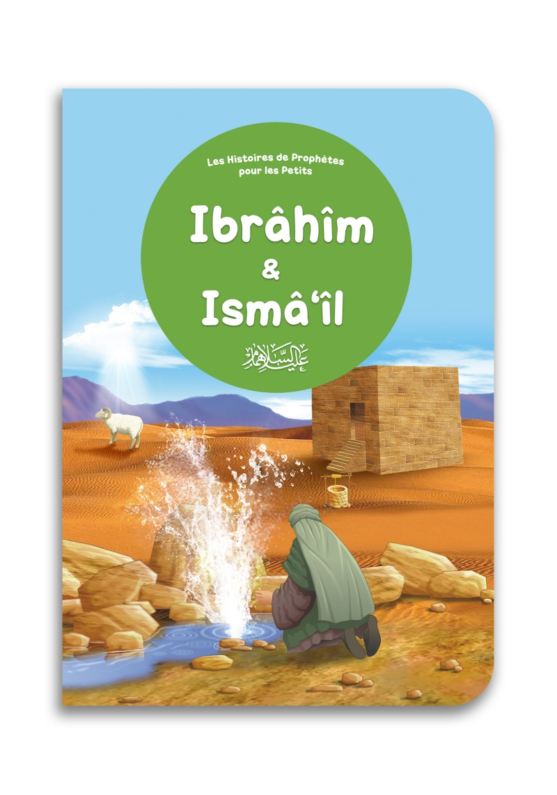 Ibrâhîm & Ismâ'îl - Histoires des prophètes pour les petits - Orientica