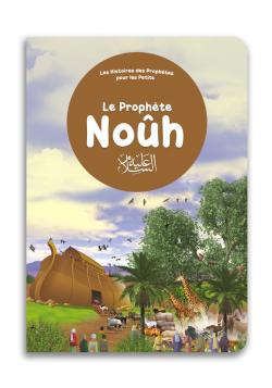 Le Prophète Noûh - Histoires des Prophètes pour les petits - Orientica