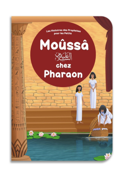 Moûssâ chez Pharaon - Histoires des Prophètes pour les petits - Orientica