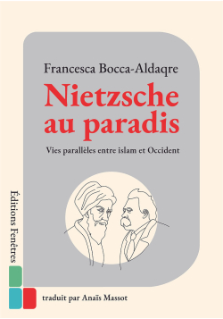 Nietzsche au paradis : vies parallèles entre Islam et Occident - Francesca Bocca-Aldaqre - Fenêtres