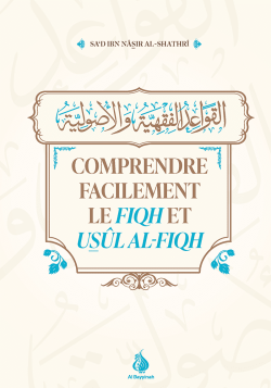 Comprendre facilement le fiqh et usûl al-fiqh - Sa'd Ibn Nâsir Al-Shatrî - Al Bayyinah