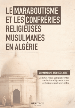 Le maraboutisme et les confréries religieuses musulmanes en Algérie - Jacques Carret - Héritage