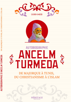 Autobiographie Ancelm Turmeda - De Majorque à Tunis, du christianisme à l'islam - Éditions Héritage