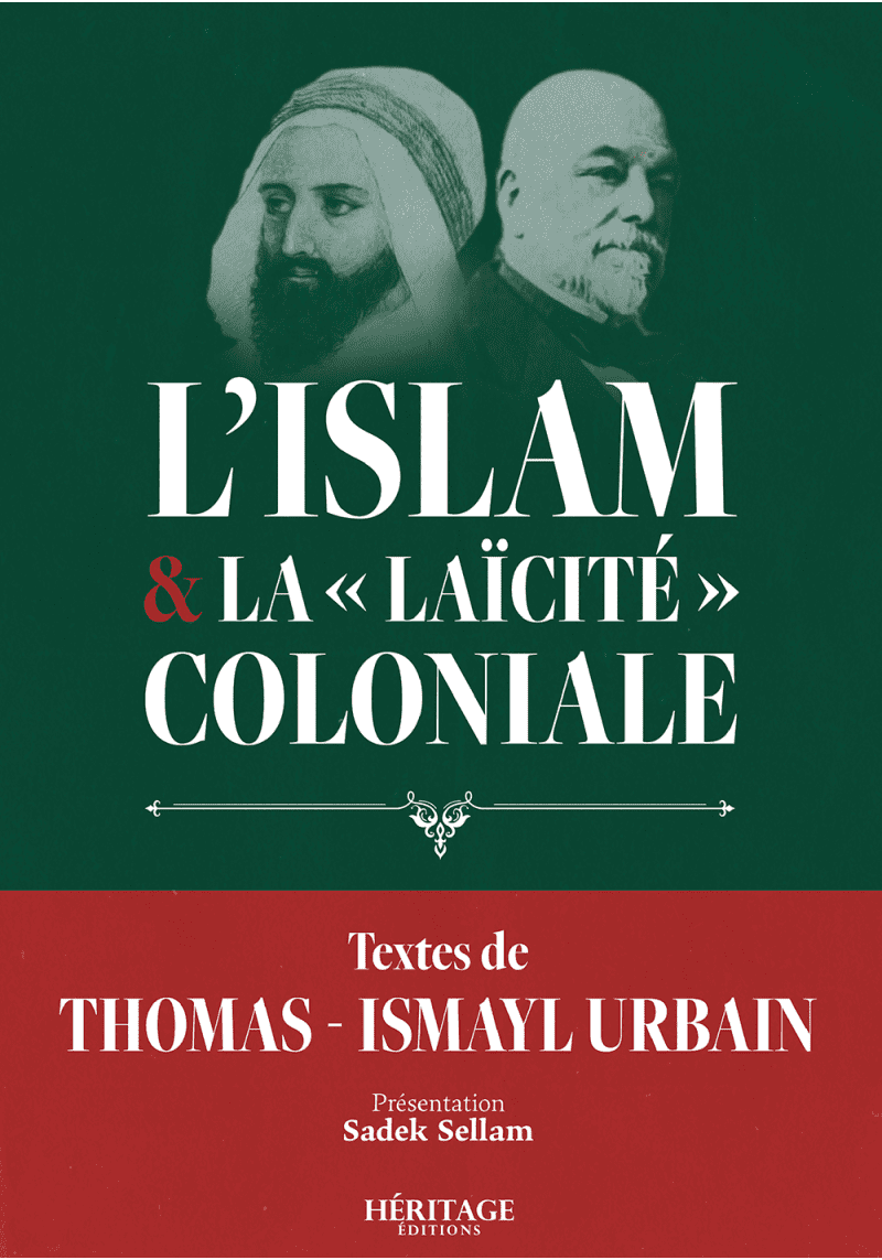 L'Islam et la "laïcité" coloniale - Thomas Ismayl Urbain - Héritage