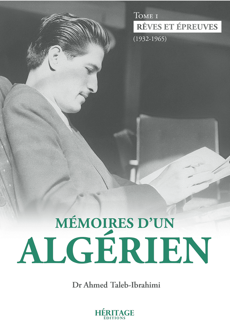 Mémoires d'un algérien - Tome 1 : Rêves et épreuves (1932 - 1965) - Ahmed Taleb-Ibrahimi - Héritage