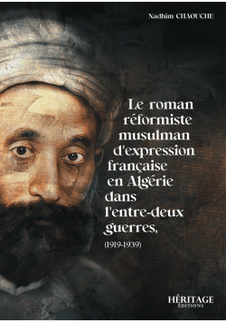 Le roman réformiste musulman d'expression française en Algérie (1919-1939) - Nadhim Chaouche - Heritage