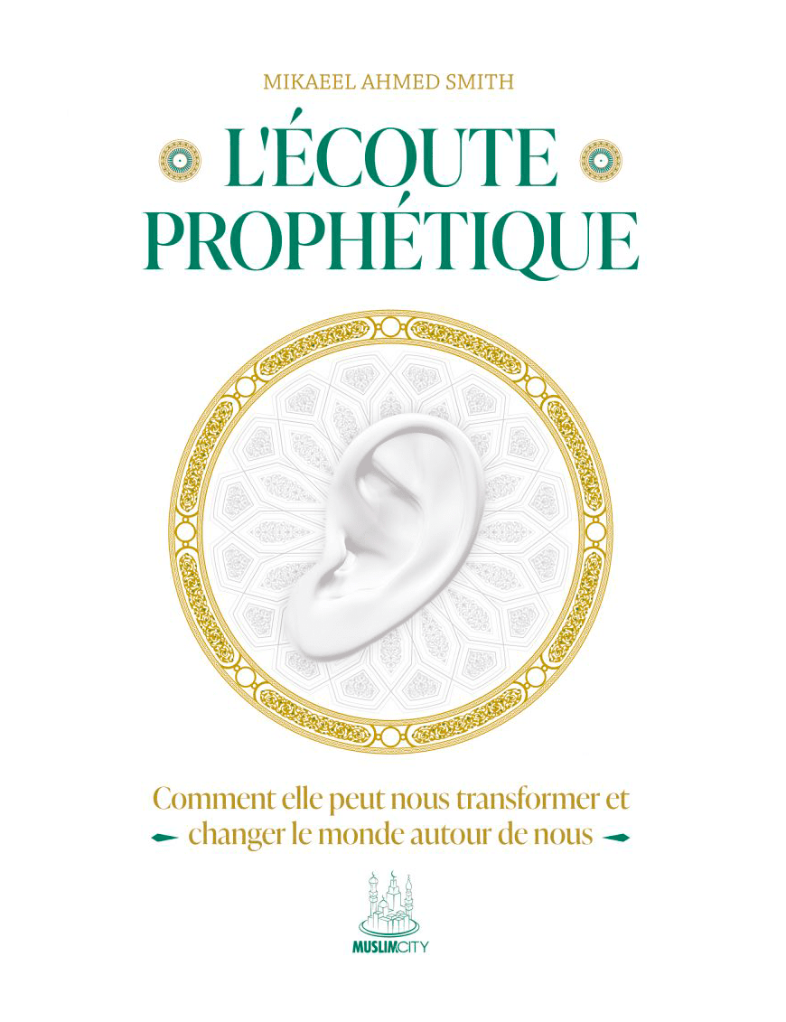 L’écoute prophétique – Comment elle peut nous transformer et changer le monde autour de nous – MuslimCity