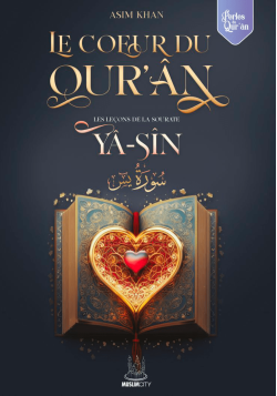 Les leçons de la sourate Yâ-Sîn – Le Coeur du Qur’ân - Asim Khan
