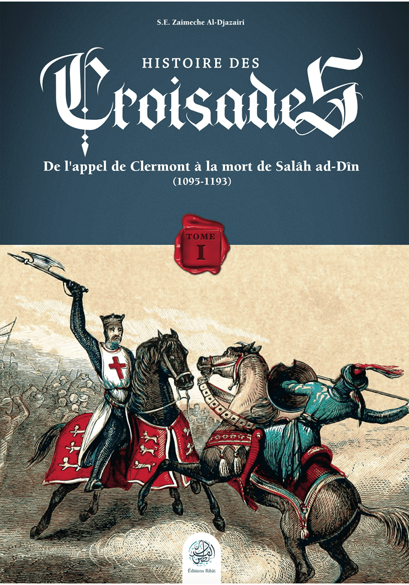 Histoire des Croisades (Tome I) - S.E Djazairi - Ribat