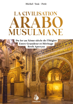 La civilisation arabo-musulmane : entre grandeur et héritage - Michel Issâ Petit