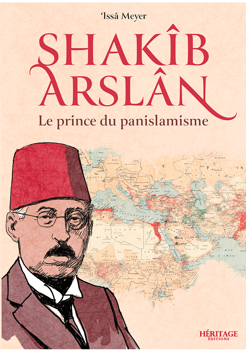 Shakîb Arslan : le prince du panislamisme - Issa Meyer - Héritage