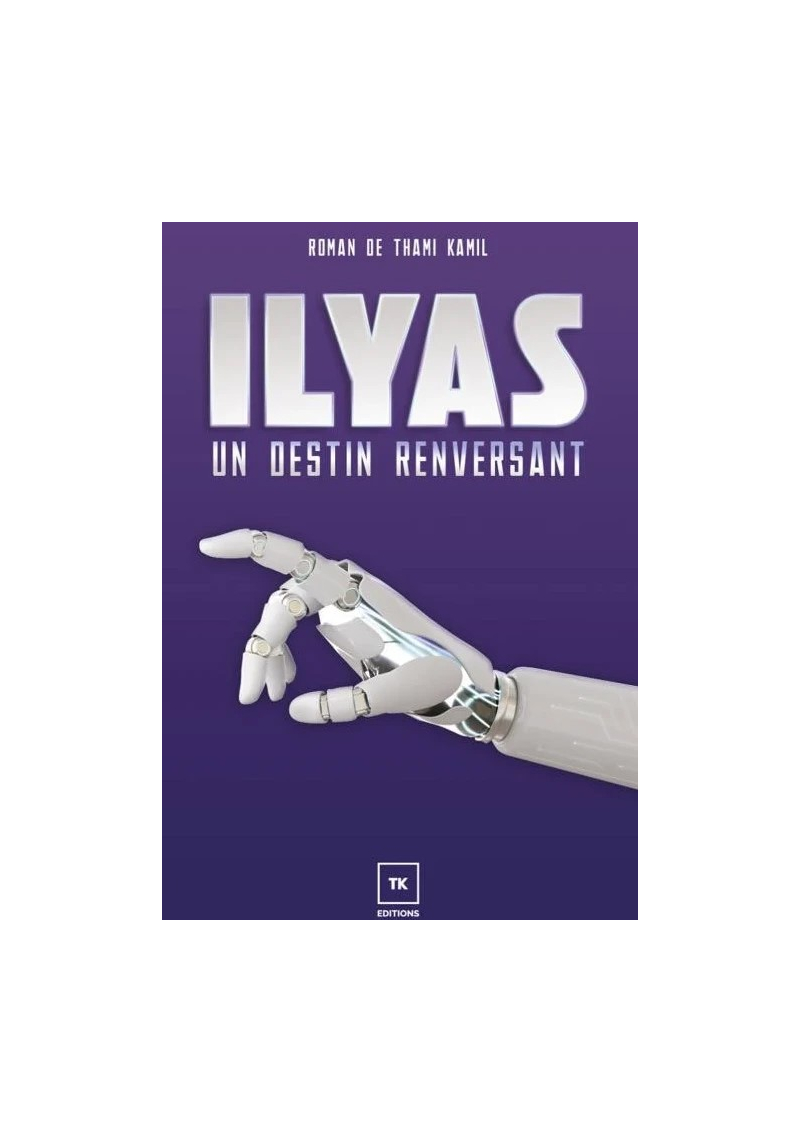 Ilyas : un destin renversant - roman de Thami Kamil - TK édition