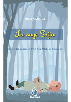La sage Sofia - inspiré des sagesses d'Ibn Ata Allah - Nibel Seddoud - Al Bayyinah