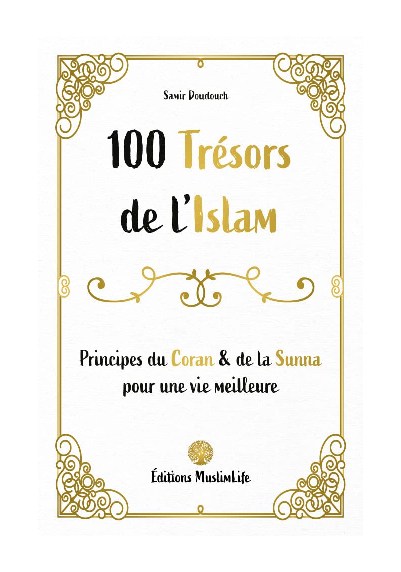 100 Trésors de l'Islam - Principes du Coran et de la Sunna - Samir Doudouch - MuslimLife