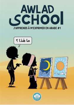 J'apprends à m'exprimer en langue arabe avec Awlad school (vol 1)
