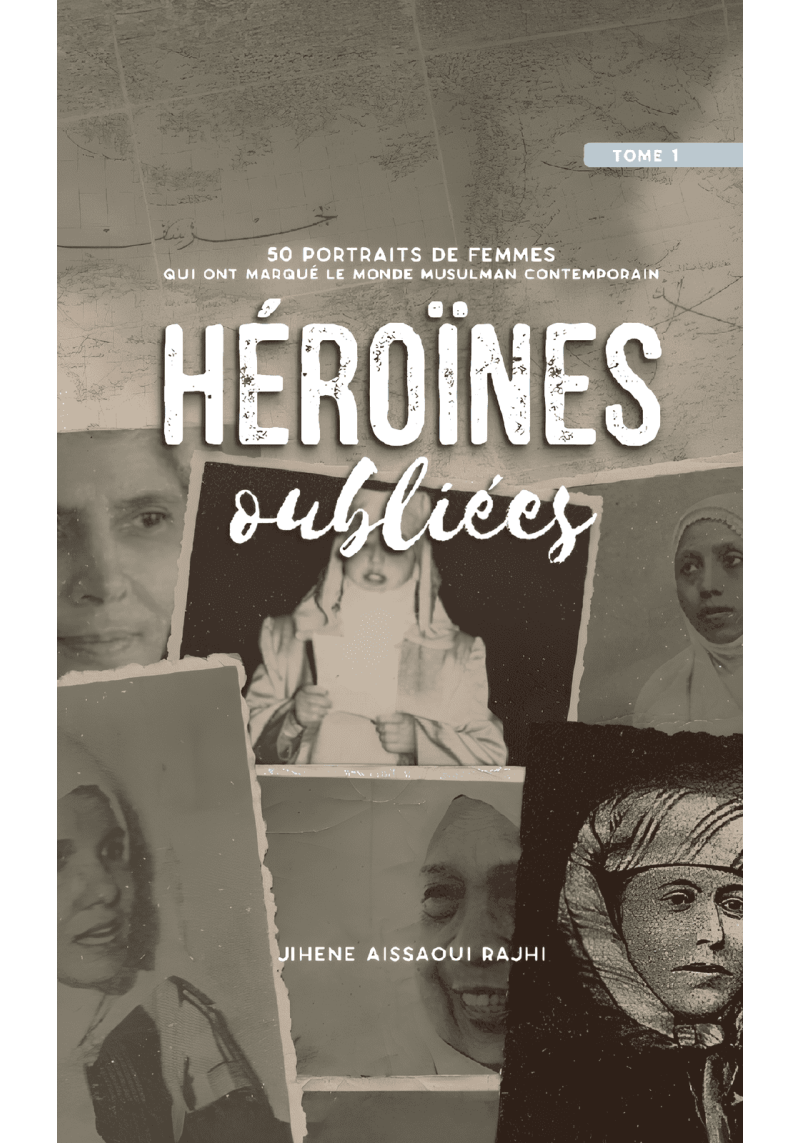 Héroïnes oubliées (tome 1) : 50 portraits de femmes qui ont marqué le monde musulman contemporain - Jihene Aissaoui Rajhi