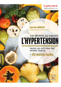 Les aliments qui soignent l'hypertension : L'alimentation optimale qui relaxe les artères - Thierry Souccar