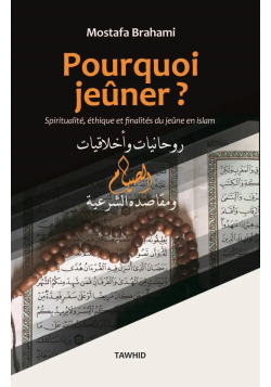 Pourquoi jeûner ? Relation Islam-argent, Spiritualité, éthique et finalités du jeûne en Islam - Mostafa Brahami - Tawhid