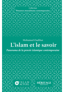 L'islam et le savoir : panorama de la pensée islamique contemporaine - Mohamed Oudihat