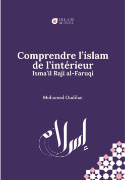 Comprendre l'islam de l’intérieur - Al-Faruqi & Mohamed Oudihat - Islam Actuel