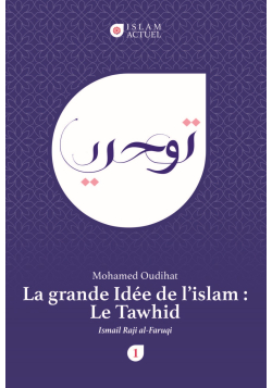 La grande idée de l'islam : le Tawhid - Al-Faruqi & Mohamed Oudihat - Islam Actuel