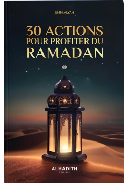 30 actions pour profiter du ramadan - Umm Alyah - al-hadîth
