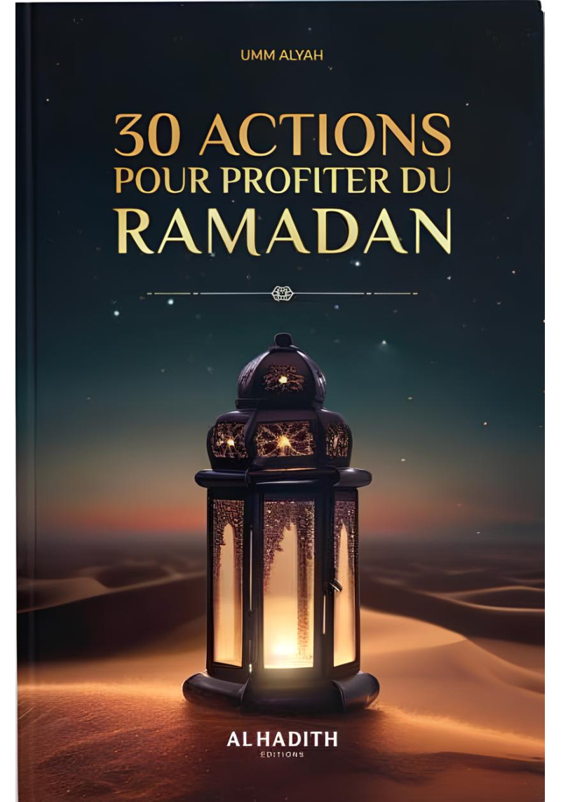 30 actions pour profiter du ramadan - Umm Alyah - al-hadîth